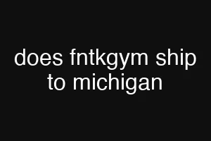 does fntkgym ship to michigan