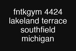 fntkgym 4424 lakeland terrace southfield michigan