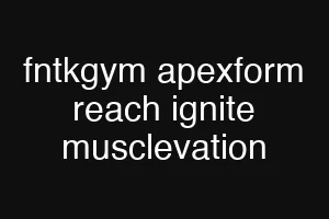 fntkgym apexform reach ignite musclevation