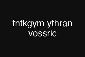 fntkgym ythran vossric