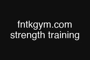 fntkgym.com strength training